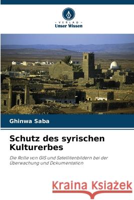 Schutz des syrischen Kulturerbes Saba, Ghinwa 9786202329262 Verlag Unser Wissen
