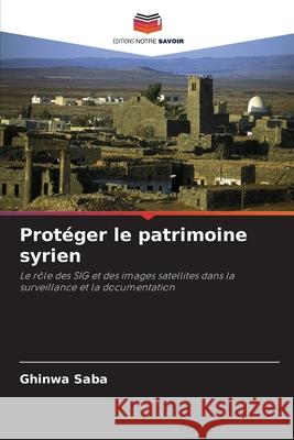 Protéger le patrimoine syrien Saba, Ghinwa 9786202329293
