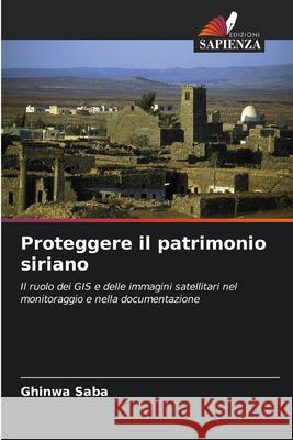 Proteggere il patrimonio siriano Saba, Ghinwa 9786202329316 Edizioni Sapienza