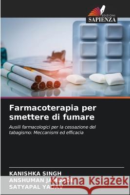 Farmacoterapia per smettere di fumare SINGH, KANISHKA, JAMDADE, ANSHUMAN, YADAV, SATYAPAL 9786202329514