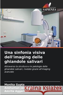 Una sinfonia visiva dell'imaging delle ghiandole salivari Gupta, Monika, JAMDADE, ANSHUMAN, Aggarwal, Amrita 9786202329583