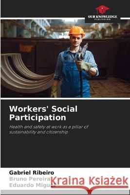Workers' Social Participation Ribeiro, Gabriel, Pereira, Bruno, Miguel, Eduardo 9786202329729