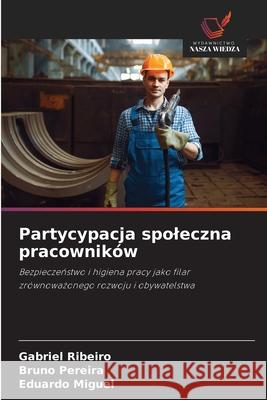 Partycypacja spoleczna pracowników Ribeiro, Gabriel, Pereira, Bruno, Miguel, Eduardo 9786202329736