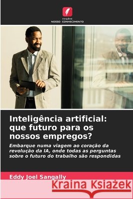 Inteligência artificial: que futuro para os nossos empregos? SANGALLY, Eddy Joel 9786202329972