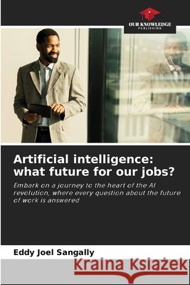 Artificial intelligence: what future for our jobs? SANGALLY, Eddy Joel 9786202329996