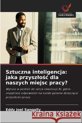 Sztuczna inteligencja: jaka przyszlosc dla naszych miejsc pracy? SANGALLY, Eddy Joel 9786202330022