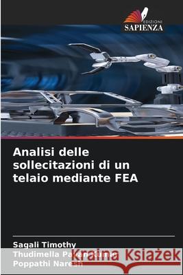 Analisi delle sollecitazioni di un telaio mediante FEA Timothy, Sagali, Pavan Kumar, Thudimella, Naresh, Poppathi 9786202330107 Edizioni Sapienza
