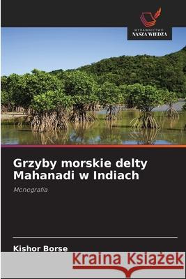 Grzyby morskie delty Mahanadi w Indiach Borse, Kishor 9786202330169