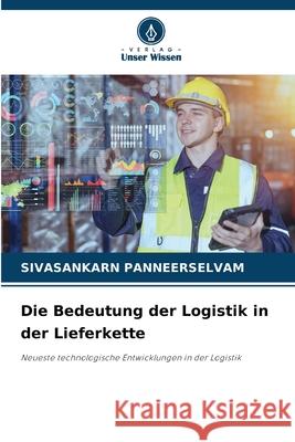 Die Bedeutung der Logistik in der Lieferkette PANNEERSELVAM, SIVASANKARN 9786202330343