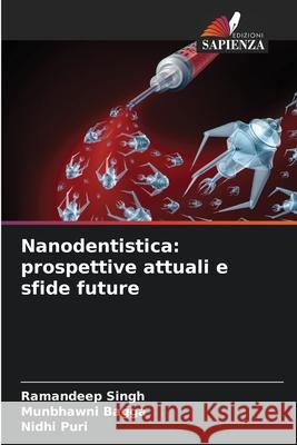 Nanodentistica: prospettive attuali e sfide future Ramandeep Singh Munbhawni Bagga Nidhi Puri 9786202330688
