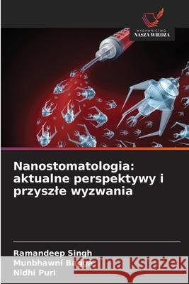 Nanostomatologia: aktualne perspektywy i przyszle wyzwania Singh, Ramandeep, Bagga, Munbhawni, Puri, Nidhi 9786202330695