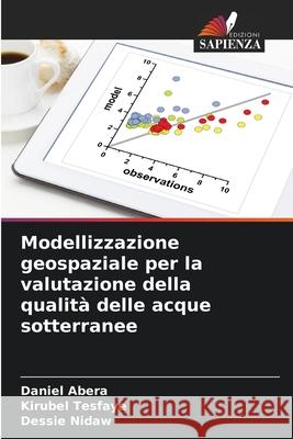 Modellizzazione geospaziale per la valutazione della qualit? delle acque sotterranee Daniel Abera Kirubel Tesfaye Dessie Nidaw 9786202331029