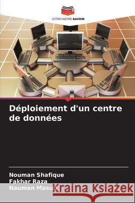 Déploiement d'un centre de données Shafique, Nouman, Raza, Fakhar, Masud, Nauman 9786202331395