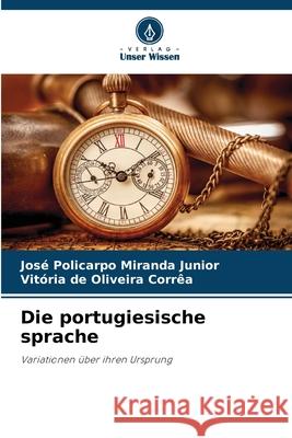 Die portugiesische sprache Miranda Junior, José Policarpo, Corrêa, Vitória de Oliveira 9786202331623