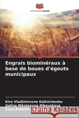 Engrais biominéraux à base de boues d'égouts municipaux Kalinichenko, Kira Vladimirovna, Nikovskaya, Galina Nikolaevna, Ulberg, Zoya Rudolfovna 9786202331920 Editions Notre Savoir