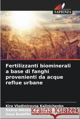 Fertilizzanti biominerali a base di fanghi provenienti da acque reflue urbane Kalinichenko, Kira Vladimirovna, Nikovskaya, Galina Nikolaevna, Ulberg, Zoya Rudolfovna 9786202331944 Edizioni Sapienza