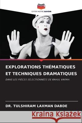 EXPLORATIONS THÉMATIQUES ET TECHNIQUES DRAMATIQUES LAXMAN DABDE, DR. TULSHIRAM 9786202331968 Editions Notre Savoir