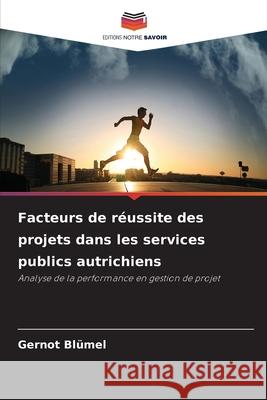 Facteurs de réussite des projets dans les services publics autrichiens Blümel, Gernot 9786202332286