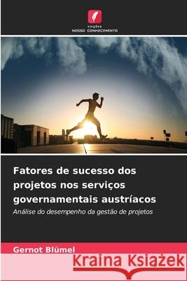 Fatores de sucesso dos projetos nos serviços governamentais austríacos Blümel, Gernot 9786202332293