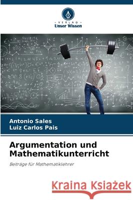Argumentation und Mathematikunterricht Sales, Antonio, Pais, Luiz Carlos 9786202332606