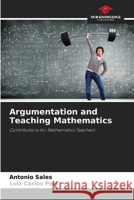 Argumentation and Teaching Mathematics Sales, Antonio, Pais, Luiz Carlos 9786202332613