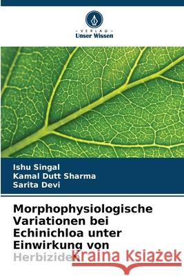 Morphophysiologische Variationen bei Echinichloa unter Einwirkung von Herbiziden Singal, Ishu, Sharma, Kamal Dutt, Devi, Sarita 9786202332668