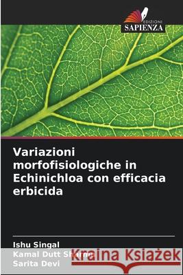 Variazioni morfofisiologiche in Echinichloa con efficacia erbicida Ishu Singal Kamal Dutt Sharma Sarita Devi 9786202332699