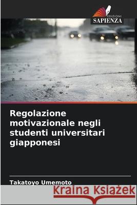 Regolazione motivazionale negli studenti universitari giapponesi Umemoto, Takatoyo 9786202333054 Edizioni Sapienza