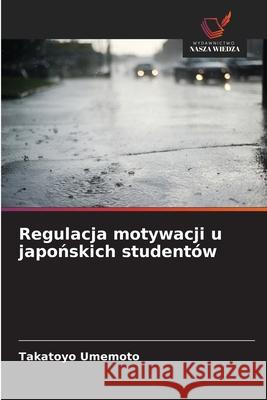 Regulacja motywacji u japonskich studentów Umemoto, Takatoyo 9786202333085 Wydawnictwo Nasza Wiedza