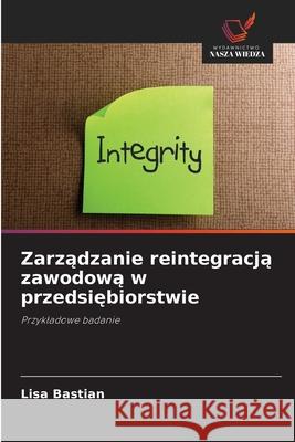 Zarzadzanie reintegracja zawodowa w przedsiebiorstwie Bastian, Lisa 9786202333207