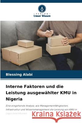 Interne Faktoren und die Leistung ausgewählter KMU in Nigeria Alabi, Blessing 9786202333436
