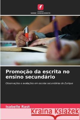 Promoção da escrita no ensino secundário Rast, Isabelle 9786202333849