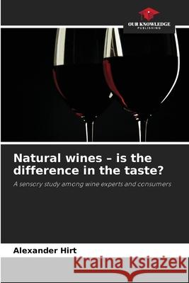 Natural wines - is the difference in the taste? Hirt, Alexander 9786202333887 Our Knowledge Publishing