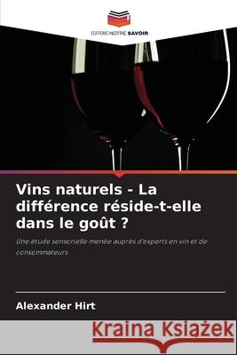 Vins naturels - La différence réside-t-elle dans le goût ? Hirt, Alexander 9786202333900 Editions Notre Savoir