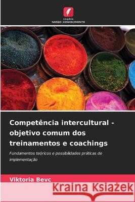 Competência intercultural - objetivo comum dos treinamentos e coachings Bevc, Viktoria 9786202333986