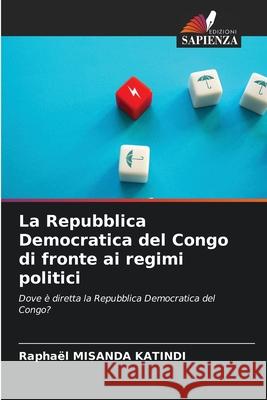La Repubblica Democratica del Congo di fronte ai regimi politici Rapha?l Misand 9786202334297
