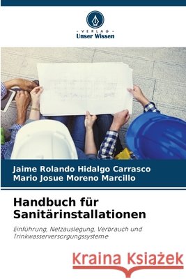 Handbuch für Sanitärinstallationen Hidalgo Carrasco, Jaime Rolando, Moreno Marcillo, Mario Josue 9786202334334
