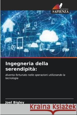 Ingegneria della serendipità: Bigley, Joel 9786202334891 Edizioni Sapienza