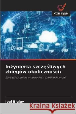 Inzynieria szczesliwych zbiegów okolicznosci: Bigley, Joel 9786202334907
