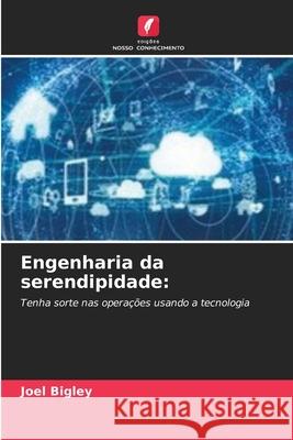 Engenharia da serendipidade: Bigley, Joel 9786202334914