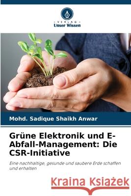 Grüne Elektronik und E-Abfall-Management: Die CSR-Initiative Shaikh Anwar, Mohd. Sadique 9786202335041