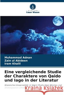 Eine vergleichende Studie der Charaktere von Qaido und Iago in der Literatur Adnan, Muhammad, Abideen, Zain Ul, Khalil, Iram 9786202335348 Verlag Unser Wissen