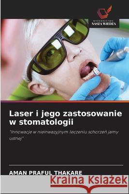Laser i jego zastosowanie w stomatologii THAKARE, AMAN PRAFUL 9786202335454 Wydawnictwo Nasza Wiedza