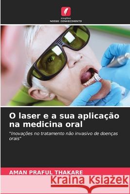 O laser e a sua aplicação na medicina oral THAKARE, AMAN PRAFUL 9786202335485 Edições Nosso Conhecimento
