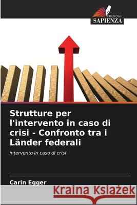 Strutture per l'intervento in caso di crisi - Confronto tra i L?nder federali Carin Egger 9786202335553