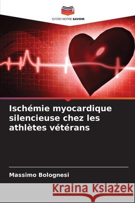 Ischémie myocardique silencieuse chez les athlètes vétérans Bolognesi, Massimo 9786202335928