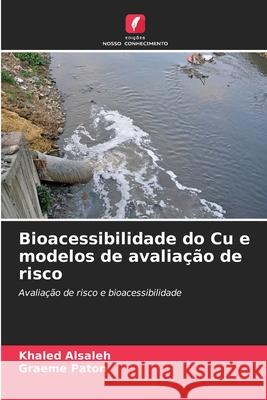 Bioacessibilidade do Cu e modelos de avaliação de risco Alsaleh, Khaled, Paton, Graeme 9786202336086