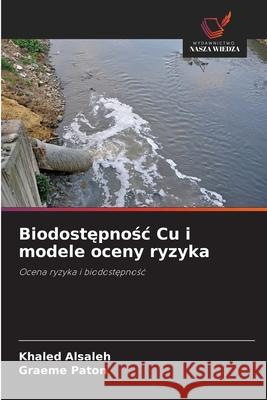 Biodostepnosc Cu i modele oceny ryzyka Alsaleh, Khaled, Paton, Graeme 9786202336093