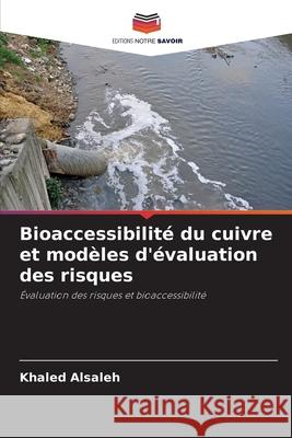 Bioaccessibilité du cuivre et modèles d'évaluation des risques Alsaleh, Khaled 9786202336116
