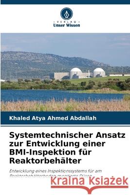 Systemtechnischer Ansatz zur Entwicklung einer BMI-Inspektion für Reaktorbehälter Abdallah, Khaled Atya Ahmed 9786202336178